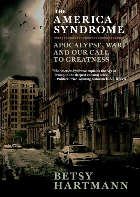 The America Syndrome - Apocalypse, War, and Our Call to Greatness