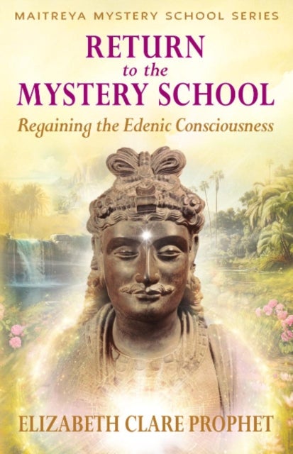 Return to the Mystery School - Regaining the Edenic Consciousness