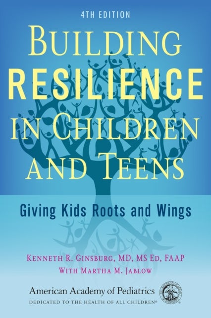 Building Resilience in Children and Teens - Giving Kids Roots and Wings