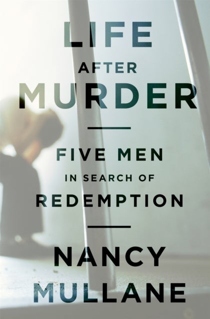 Life After Murder - Five Men in Search of Redemption