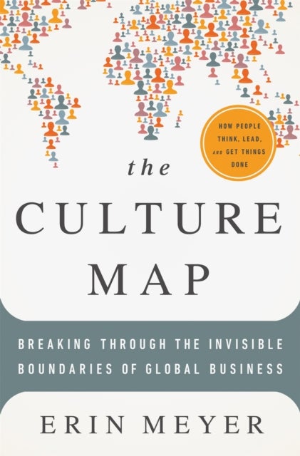 The Culture Map - Breaking Through the Invisible Boundaries of Global Business