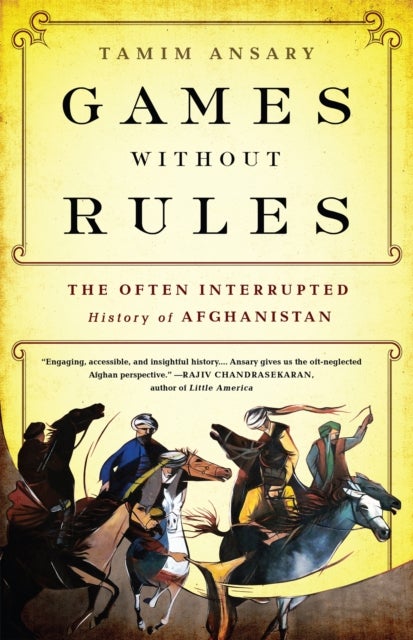 Games without Rules - The Often-Interrupted History of Afghanistan