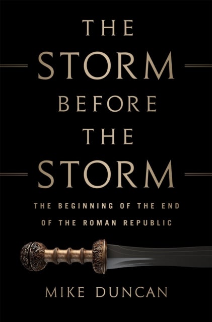The Storm Before the Storm - The Beginning of the End of the Roman Republic