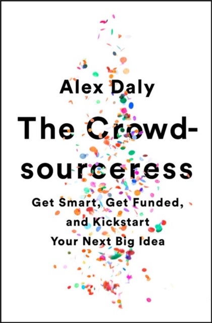 The Crowdsourceress - Get Smart, Get Funded, and Kickstart Your Next Big Idea