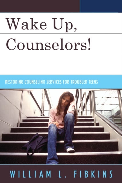 Wake Up Counselors! - Restoring Counseling Services for Troubled Teens