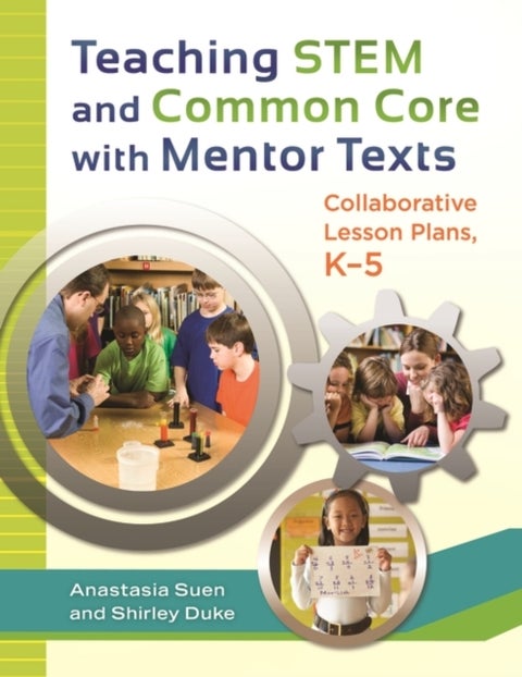 Teaching STEM and Common Core with Mentor Texts - Collaborative Lesson Plans, K–5