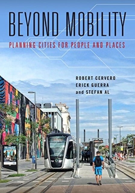 Beyond Mobility - Planning Cities for People and Places