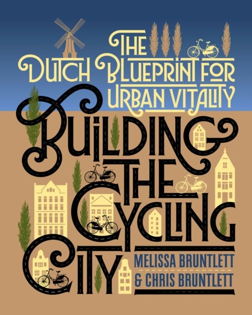 Building the Cycling City - The Dutch Blueprint for Urban Vitality