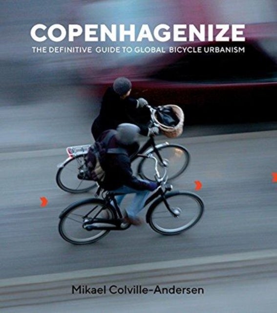 Copenhagenize - The Definitive Guide to Global Bicycle Urbanism