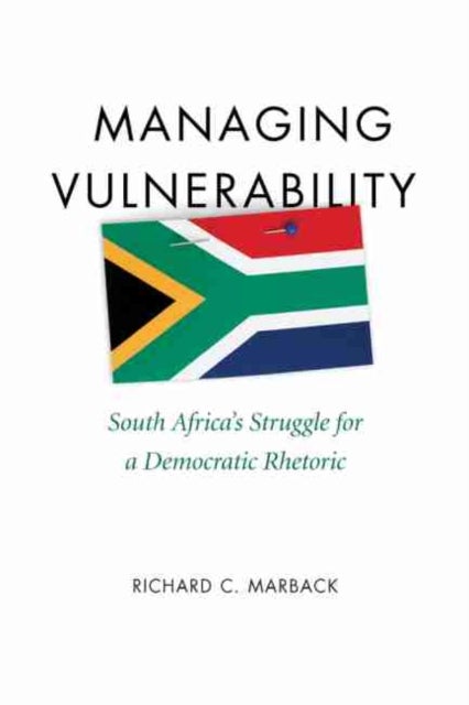 Managing Vulnerability - South Africa's Struggle for a Democratic Rhetoric