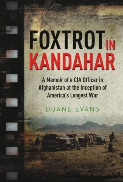 Foxtrot in Kandahar - A Memoir of a CIA Officer in Afghanistan at the Inception of America’s Longest War