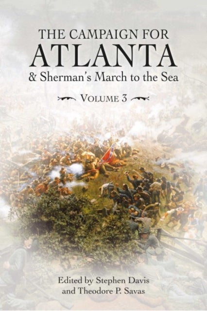 The Campaign for Atlanta & Sherman’s March to the Sea - Essays on the American Civil War, Volume 3