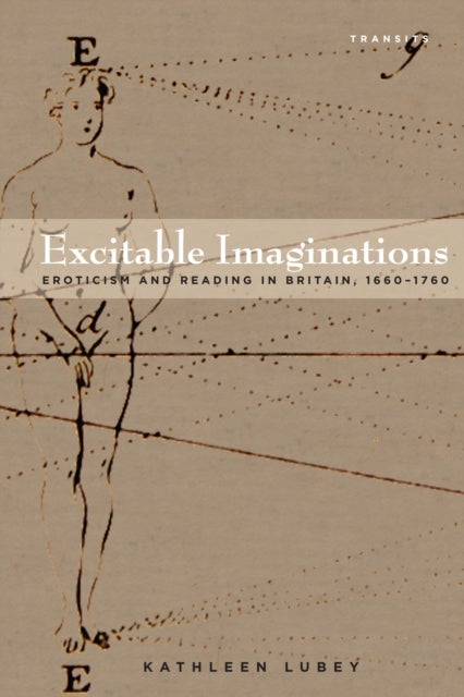 Excitable Imaginations - Eroticism and Reading in Britain, 1660–1760