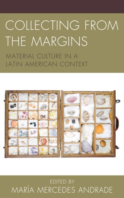 Collecting from the Margins - Material Culture in a Latin American Context