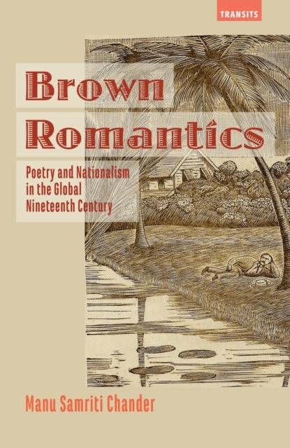 Brown Romantics - Poetry and Nationalism in the Global Nineteenth Century