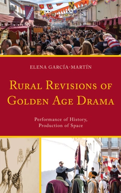 Rural Revisions of Golden Age Drama - Performance of History, Production of Space