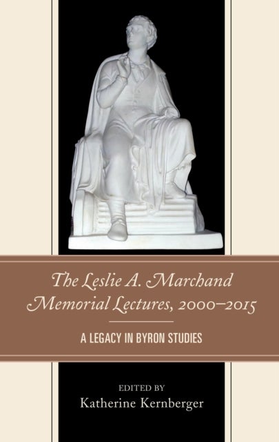 The Leslie A. Marchand Memorial Lectures, 2000–2015 - A Legacy in Byron Studies