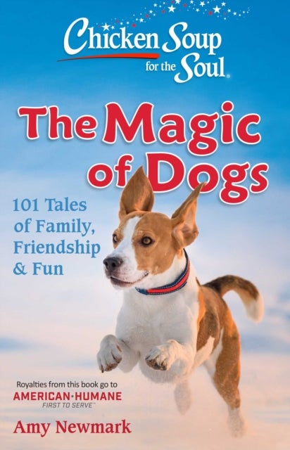 Chicken Soup for the Soul: The Magic of Dogs - 101 Tales of Family, Friendship & Fun