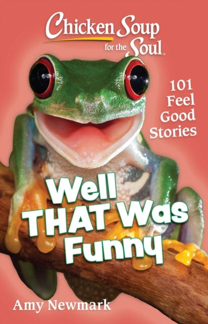 Chicken Soup for the Soul: Well That Was Funny - 101 Feel Good Stories
