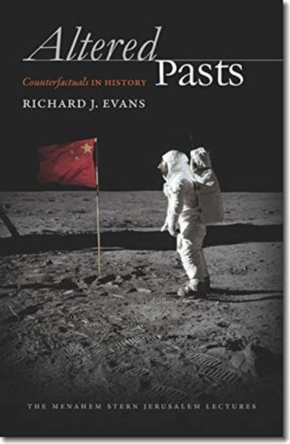 Altered Pasts - Counterfactuals in History