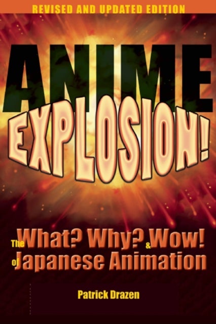 Anime Explosion! - The What? Why? and Wow! of Japanese Animation, Revised and Updated Edition