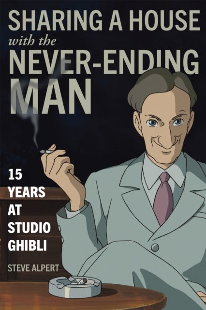 Sharing a House with the Never-Ending Man - 15 Years at Studio Ghibli