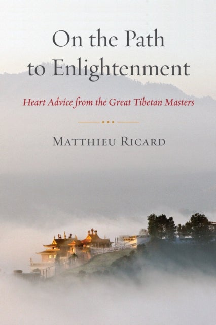 On the Path to Enlightenment - Heart Advice from the Great Tibetan Masters