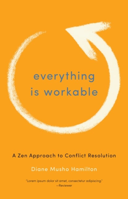 Everything Is Workable - A Zen Approach to Conflict Resolution