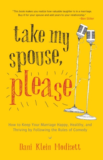 Take My Spouse, Please - How to Keep Your Marriage Happy, Healthy, and Thriving by Following the Rules ofComedy