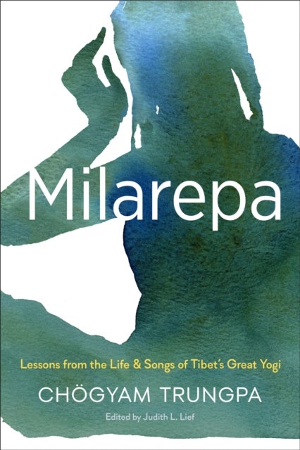 Milarepa - Lessons from the Life and Songs of Tibet's Great Yogi