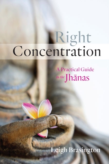 Right Concentration - A Practical Guide to the Jhanas