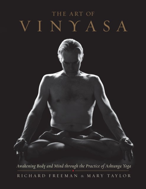 The Art of Vinyasa - Awakening Body and Mind through the Practice of Ashtanga Yoga