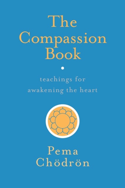 The Compassion Book - Teachings for Awakening the Heart