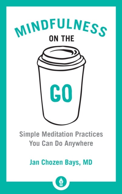 Mindfulness on the Go - Simple Meditation Practices You Can Do Anywhere
