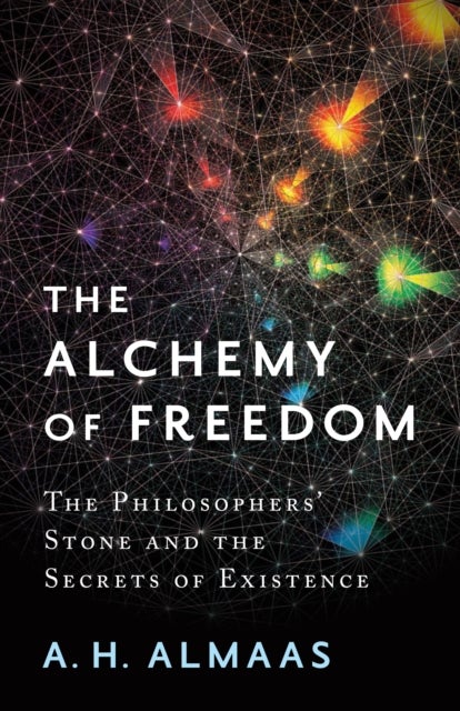 The Alchemy of Freedom - The Philosophers' Stone and the Secrets of Existence