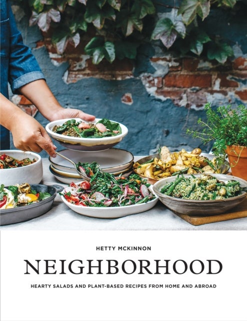 Neighborhood - Hearty Salads and Plant-Based Recipes from Home and Abroad