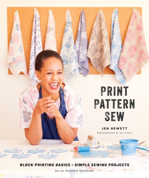 Print, Pattern, Sew - Block-Printing Basics + Simple Sewing Projects for an Inspired Wardrobe