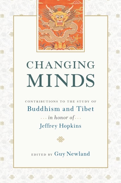 Changing Minds - Contributions to the Study of Buddhism and Tibet in Honor of Jeffrey Hopkins