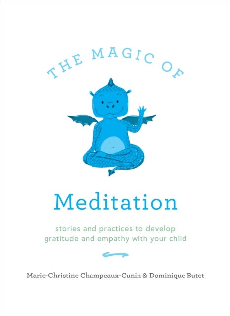 The Magic of Meditation - Stories and Practices to Develop Gratitude and Empathy with Your Child