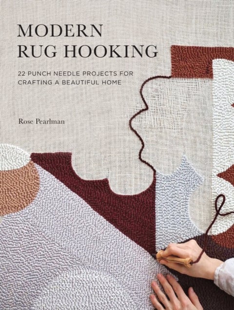Modern Rug Hooking - 22 Punch Needle Projects for Crafting a Beautiful Home