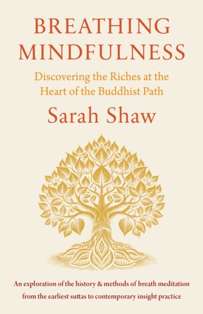 Breathing Mindfulness - Discovering the Riches at the Heart of the Buddhist Path