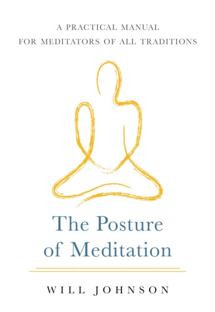 The Posture of Meditation - A Practical Manual for Meditators of All Traditions