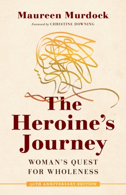 The Heroine's Journey - Woman's Quest for Wholeness