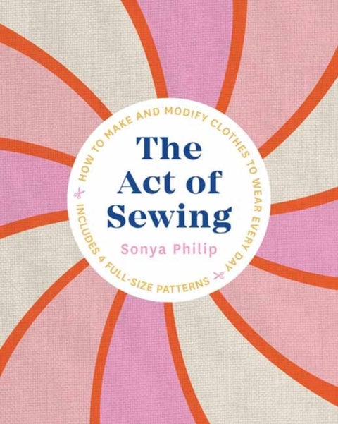 The Act of Sewing - How to Make and Modify Clothes to Wear Every Day