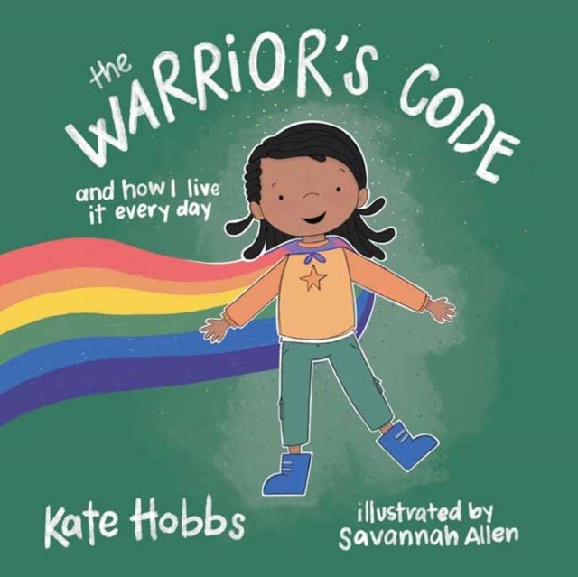 The Warrior's Code - And How I Live It Every Day (A Kids Guide to Love, Respect, Care, Responsibility , Honor, and Peace)