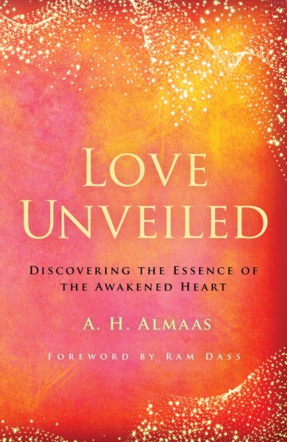 Love Unveiled - Discovering the Essence of the Awakened Heart
