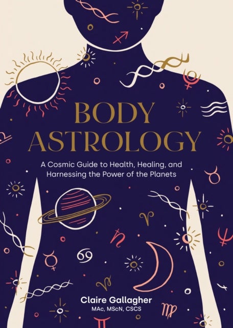 Body Astrology - A Cosmic Guide to Health, Healing, and Harnessing the Power of the Planets