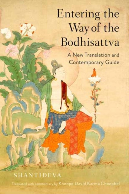Entering the Way of the Bodhisattva - A New Translation and Contemporary Guide