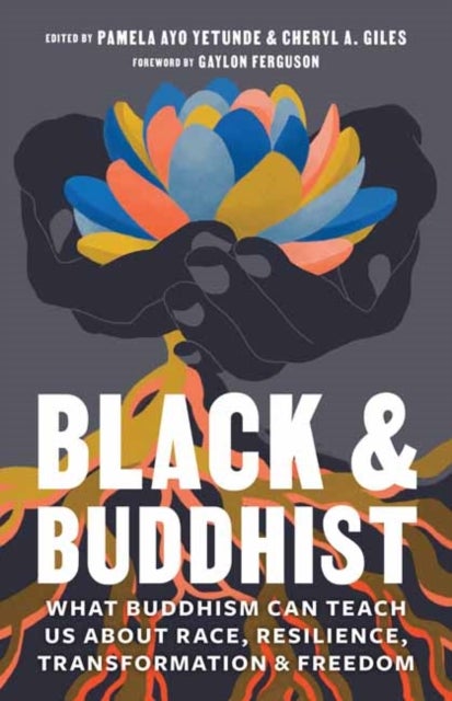 Black and Buddhist - What Buddhism Can Teach Us about Race, Resilience, Transformation, and Freedom
