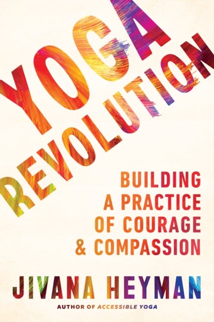 Yoga Revolution - Building a Practice of Courage and Compassion